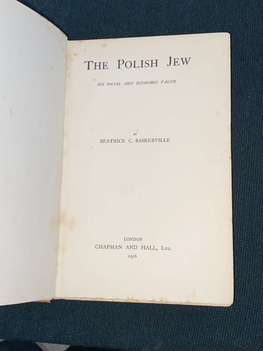 THE POLISH JEW HIS SOCIAL AND ECONOMIC VALUE BY BEATRICE C. BASKERVILLE 1906