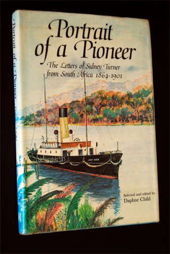 PORTRAIT OF A PIONEER - THE LETTERS OF SIDNEY TURNER FROM SOUTH AFRICA 1864-1901