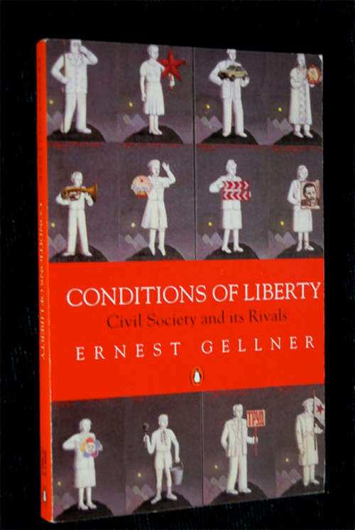 CONDITIONS OF LIBERTY - CIVIL SOCIETY AND ITS RIVALS BY ERNEST GELLNER
