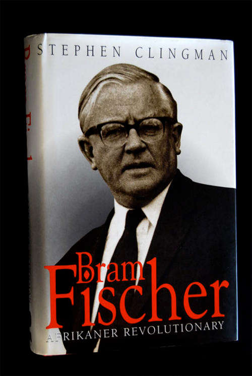 BRAM FISCHER AFRIKANER REVOLUTIONARY BY STEPHEN CLINGMAN