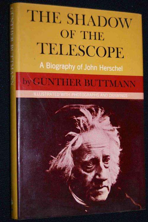 THE SHADOW OF THE TELESCOPE A BIOGRAPHY OF JOHN HERSCHEL BY GUNTHER BUTTMANN