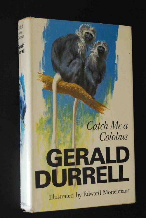 CATCH ME A COLOBUS BY GERALD DURREL