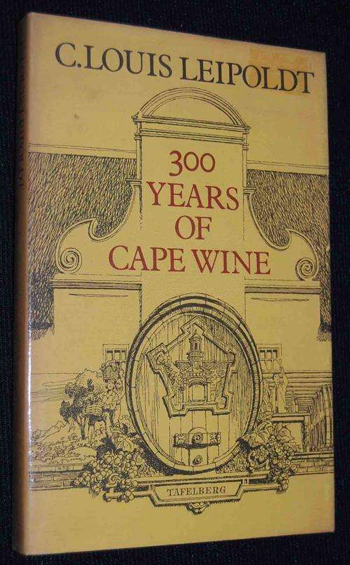 300 YEARS OF CAPE WINE BY C. LOUIS LEIPOLDT