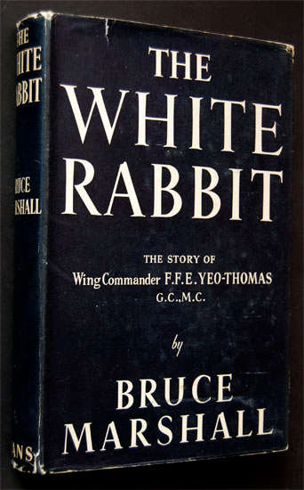 THE WHITE RABBIT - THE STORY - THE STORY OF WING COMMANDER F.F.E. YEO-THOMAS BY BRUCE MARSHALL