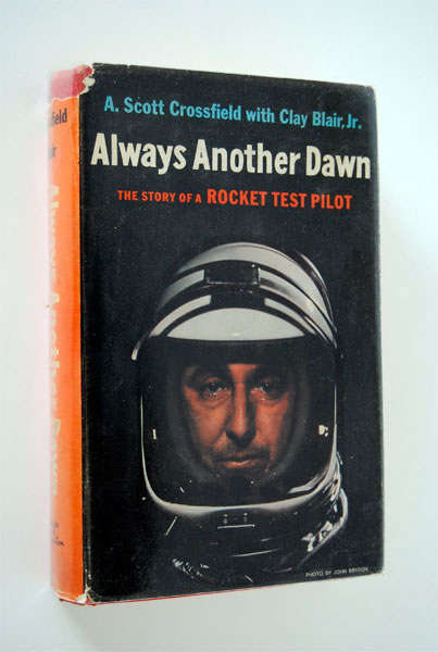 ALWAYS ANOTHER DAWN THE STORY OF A ROCKET TEST PILOT BY  A. SCOTT