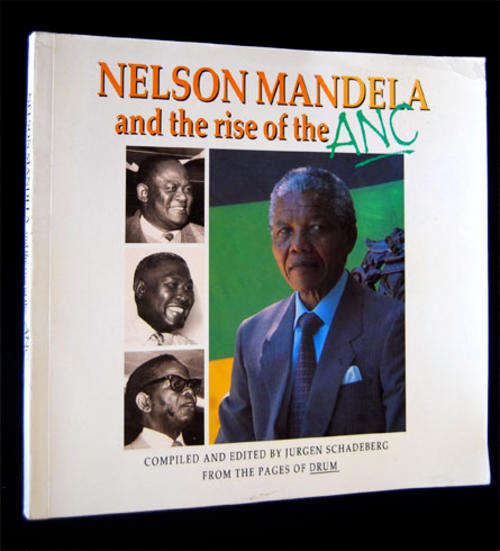 NELSON MANDELA AND THE RISE OF THE ANC BY JURGEN SCHADEBERG