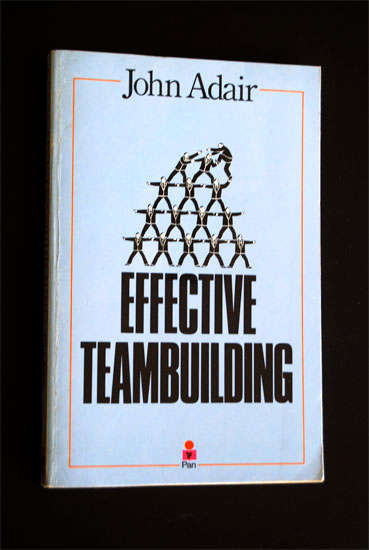 EFFECTIVE TEAM BUILDING BY JOHN ADAIR