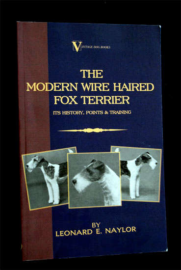 THE MODERN WIRE HAIRED FOX TERRIER BY LEONARD E. NAYLOR
