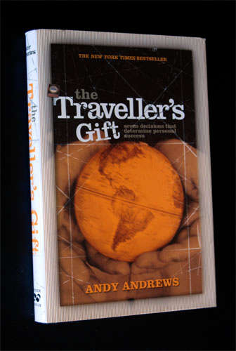 THE TRAVELLER'S GIFT - SEVEN DECISIONS THAT DETERMINE PERSONAL SUCCESS BY ANDY ANDREWS