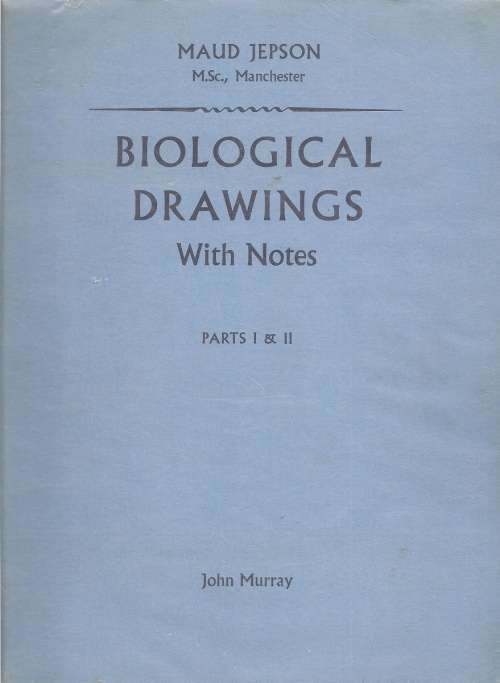 BIOLOGICAL DRAWINGS WITH NOTES: PARTS 1 & 2 - MAUD JEPSON