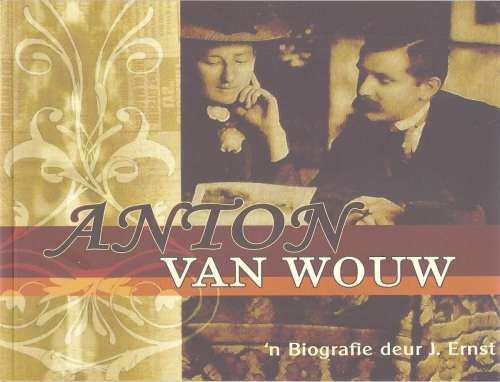ANTON VAN WOUW: 'N BIOGRAFIE - J. ERNEST