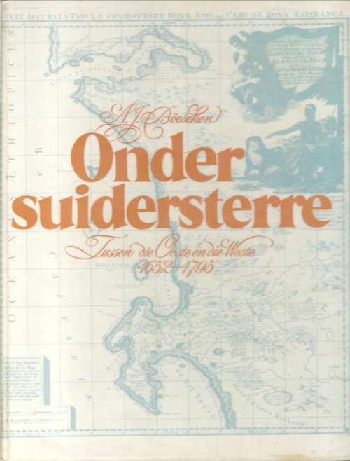ONDER SUIDERSTERRE: TUSSEN DIE OOSTE EN DIE WESTE 1652-1795 - A. J. BOESEKEN