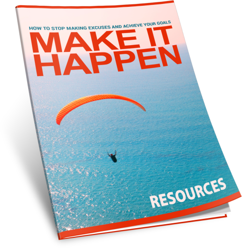 MAKE IT HAPPEN: HOW TO STOP MAKING EXCUSES & ACHIEVE YOUR GOALS (COMPLETE TRAINING PROGRAM)