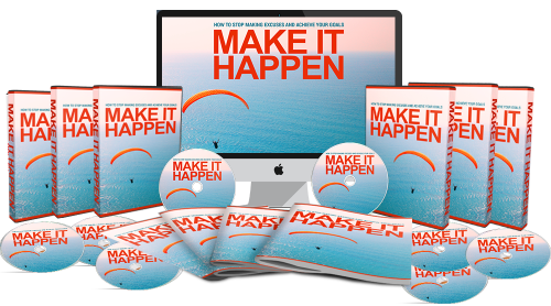 MAKE IT HAPPEN: HOW TO STOP MAKING EXCUSES & ACHIEVE YOUR GOALS (COMPLETE TRAINING PROGRAM)