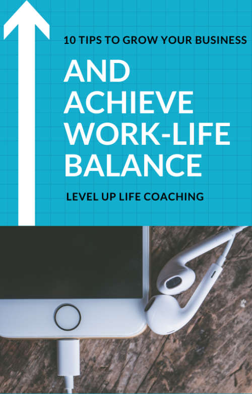 10 TIPS TO GROW YOUR BUSINESS AND ACHIEVE WORK-LIFE BALANCE (AUDIO + EBOOK + COACHING)