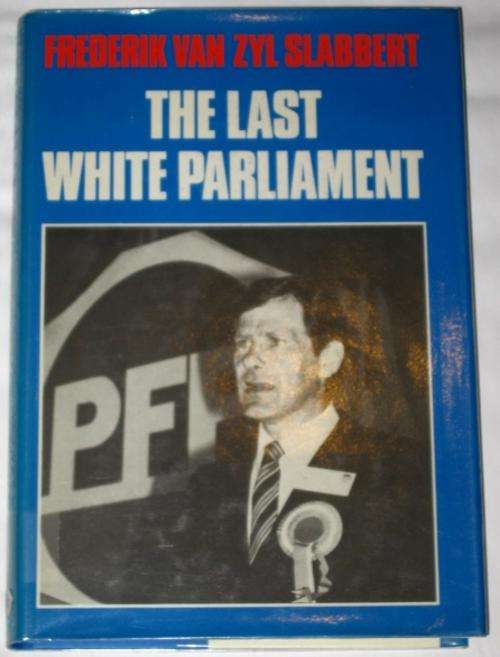 THE LAST WHITE PARLIAMENT - FREDERIK VAN ZYL SLABBERT