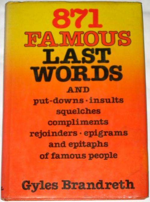 871 FAMOUS LAST WORDS - GYLES BRANDRETH
