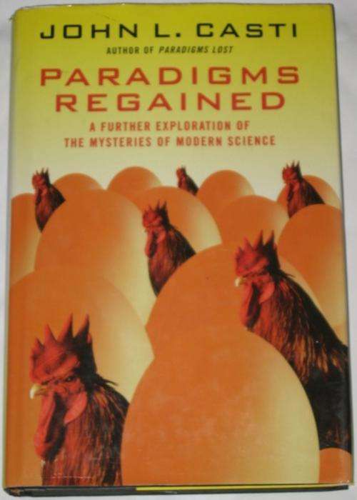 PARADIGMS REGAINED: A FURTHER EXPLORATION OF THE MYSTERIES OF MODERN SCIENCE - JOHN L. CASTI