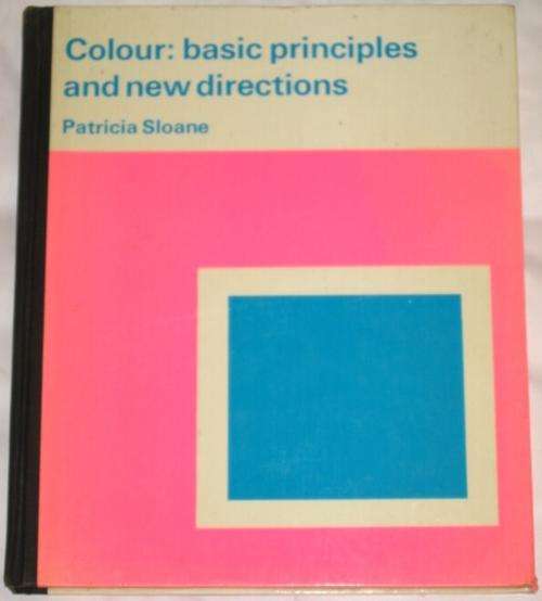 COLOUR: BASIC PRINCIPLES AND NEW DIRECTIONS - PATRICIA SLOANE