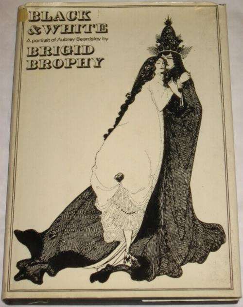 BLACK & WHITE: A PORTRAIT OF AUBREY BEARDSLEY - BRIGID BROPHY