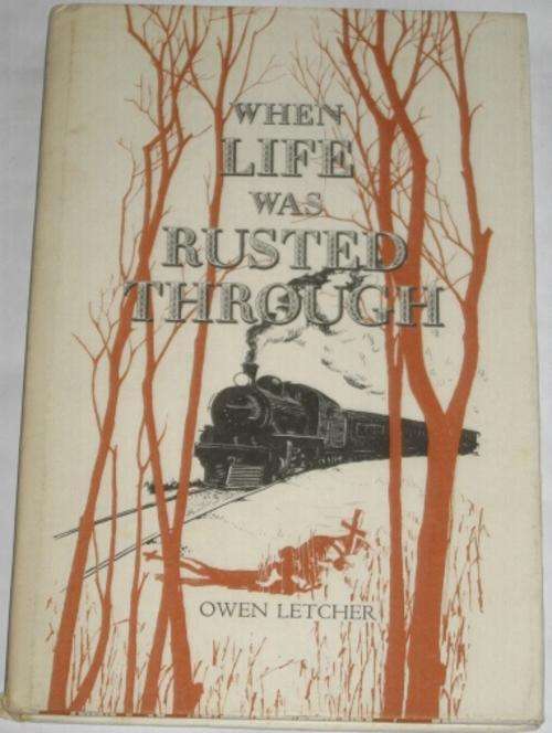 WHEN LIFE WAS RUSTED THROUGH - OWEN LETCHER