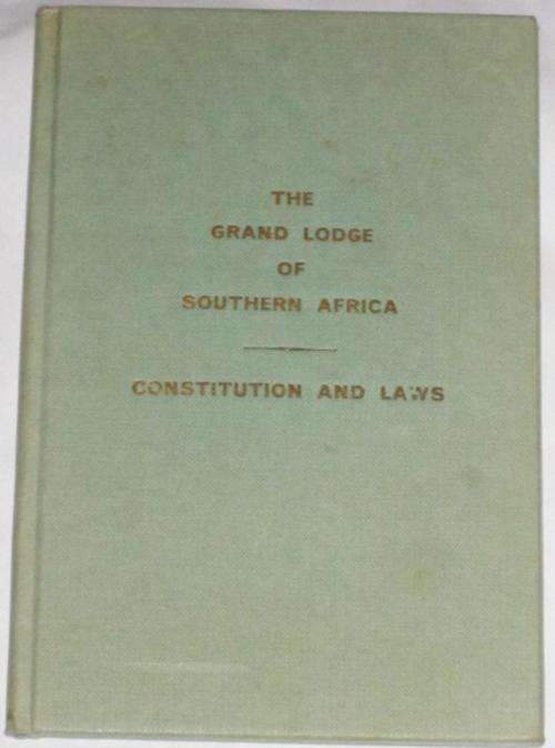 THE GRAND LODGE OF SOUTHERN AFRICA: CONSTITUTION AND LAWS