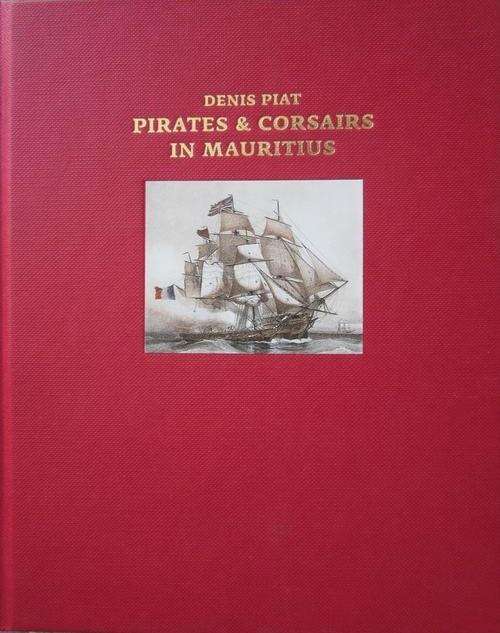 PIRATES AND CORSAIRS IN MAURITIUS - DENIS PIAT