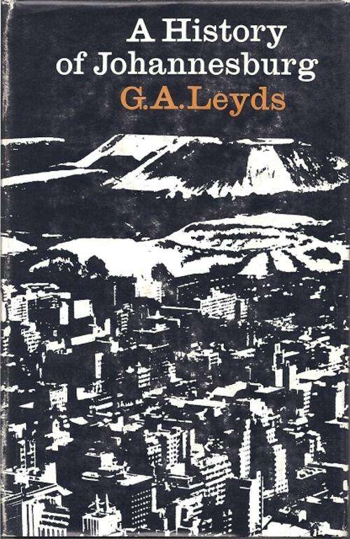 A HISTORY OF JOHANNESBURG - G. A. LEYDS
