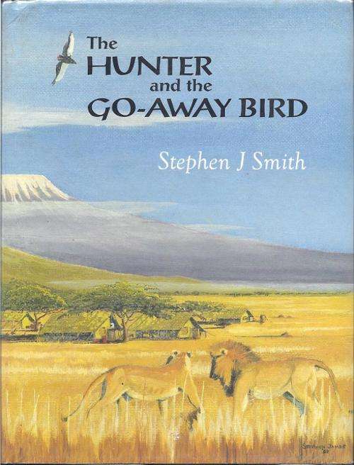 *SIGNED* THE HUNTER AND THE GO-AWAY BIRD - STEPHEN J. SMITH