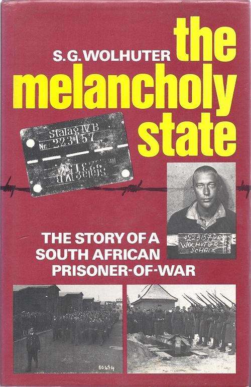 THE MELANCHOLY STATE: THE STORY OF A SOUTH AFRICAN PRISONER OF WAR - S. G. WOLHUTER