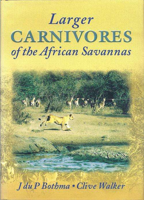 LARGER CARNIVORES OF THE AFRICAN SAVANNAS - J. DU P. BOTHMA & CLIVE WALKER