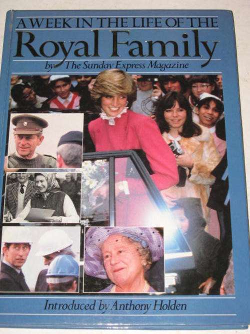 A WEEK IN THE LIFE OF THE ROYAL FAMILY BY THE SUNDAY EXPRESS MAGAZINE INTRODUCED BY ANTHONY HOLDEN