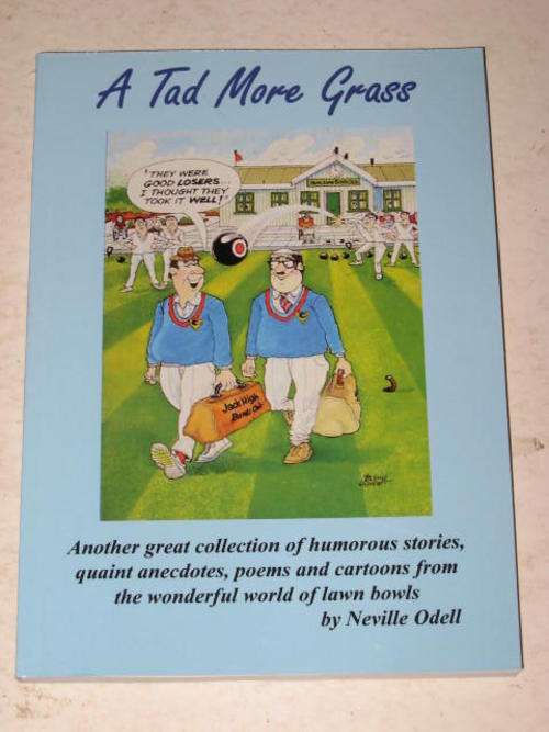 A TAD MORE GRASS: HUMOUROUS STORIES, POEMS & CARTOONS FROM THE WORLD OF LAWN BOWLS BY NEVILLE ODELL