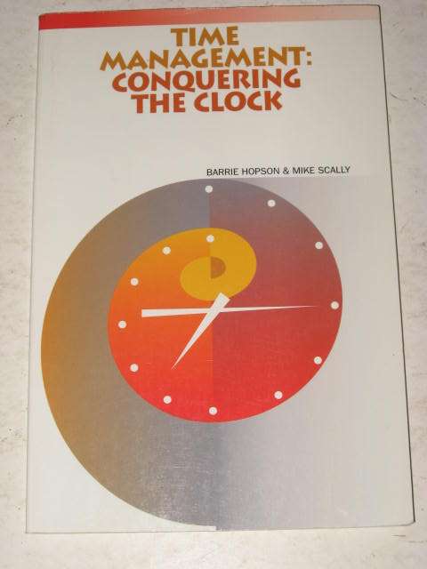 TIME MANAGEMENT: CONQUERING THE CLOCK - BARRIE HOPSON & MIKE SCALLY