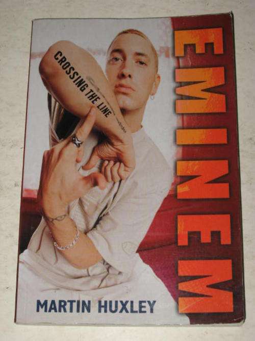 EMINEM: CROSSING THE LINE BY MARTIN HUXLEY (BIOGRAPHY / RAPPER)