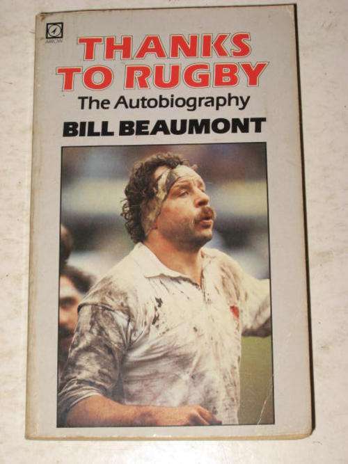 THANKS TO RUGBY: THE AUTOBIOGRAPHY BY BILL BEAUMONT *HALF PRICE OCTOBER CLEARANCE SALE*