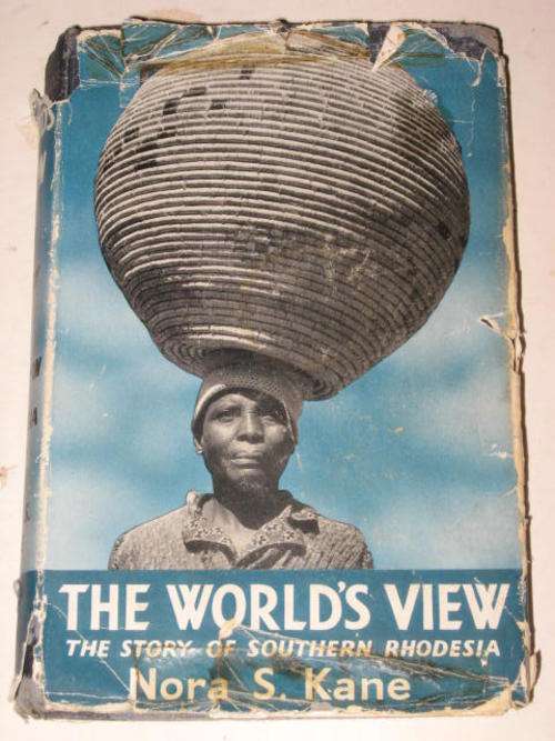 THE WORLD'S VIEW: THE STORY OF SOUTHERN RHODESIA BY NORA S. KANE *HALF PRICE CLEARANCE SALE*