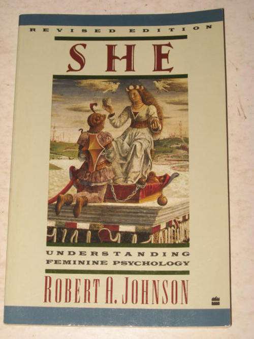 SHE: UNDERSTANDING FEMININE PSYCHOLOGY BY ROBERT A. JOHNSON