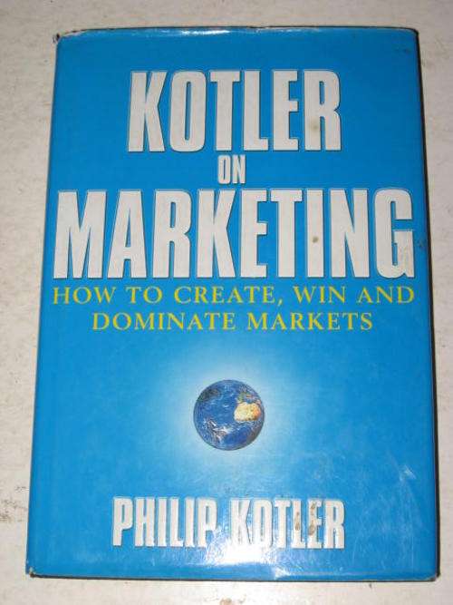 KOTLER ON MARKETING: HOW TO CREATE, WIN AND DOMINATE MARKETS BY PHILIP KOTLER *HALF PRICE OCTOBER CL