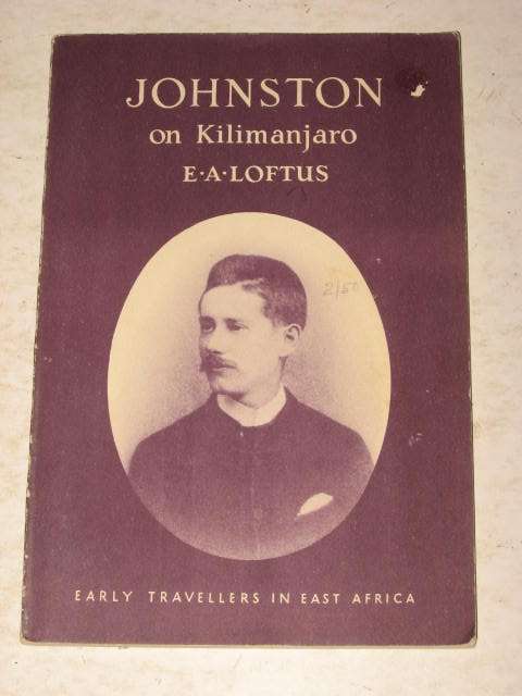 JOHNSTON ON KILIMANJARO BY E. A. LOFTUS (EARLY TRAVELLERS IN EAST AFRICA) *HALF PRICE CLEARANCE SALE