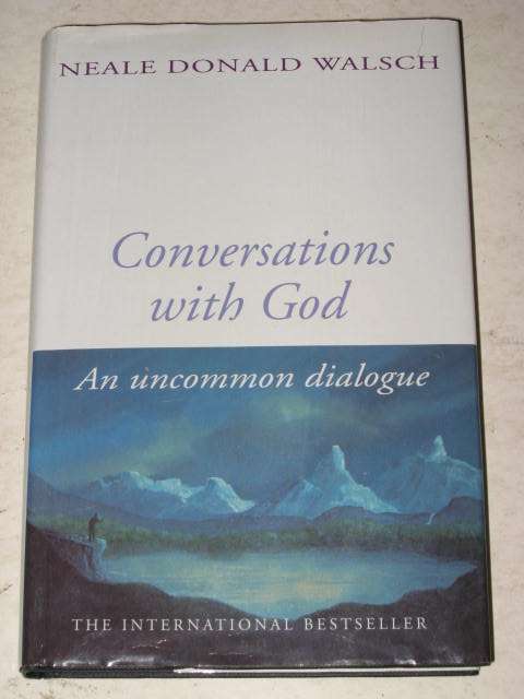 CONVERSATIONS WITH GOD: AN UNCOMMON DIALOGUE BY NEALE DONALD WALSCH