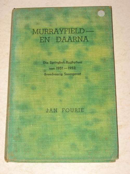 MURRAYFIELD - EN DAARNA: DIE SPRINGBOK RUGBYTOER VAN 1951-1952 BREEDVORIG SAAMGEVAT - JAN FOURIE