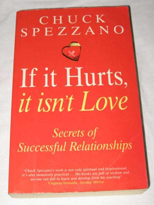 IF IT HURTS, IT ISN'T LOVE: SECRETS OF SUCCESSFUL RELATIONSHIPS BY CHUCK SPEZZANO *HALF PRICE OCTOBE