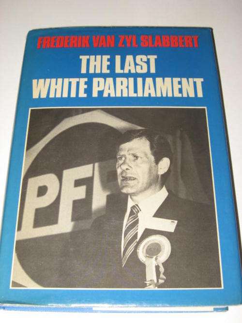 THE LAST WHITE PARLIAMENT BY FREDERIK VAN ZYL SLABBERT *HALF PRICE CLEARANCE SALE*