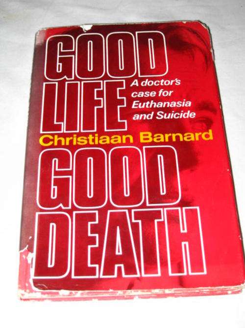 GOOD LIFE GOOD DEATH: A DOCTOR' CASE FOR EUTHENASIA AND SUICIDE - CHRISTIAAN BARNARD *CLEARANCE SALE