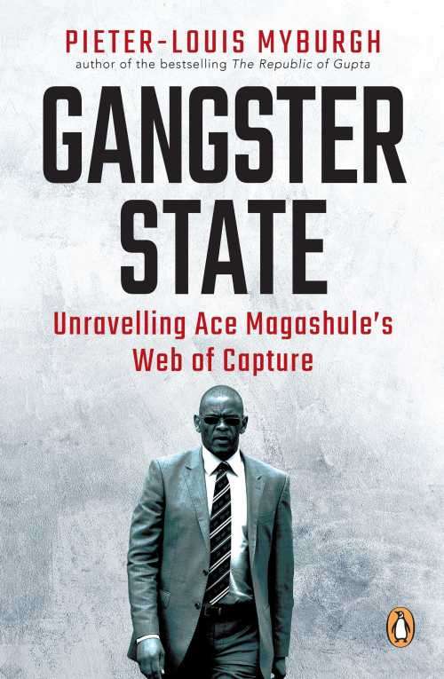 Gangster State: Unravelling Ace Magashule's Web Of Capture - Pieter-Louis Myburgh