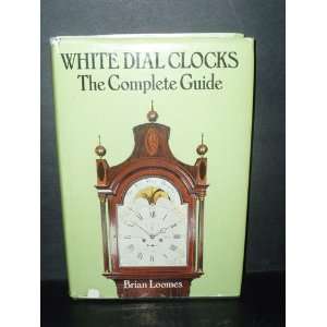 WHITE DIAL CLOCKS - THE COMPLETE GUIDE BY BRIAN LOOMES