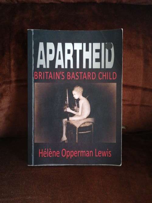 Apartheid - Britain`s bastard child Author:Opperman, Lewis Helene signed copy