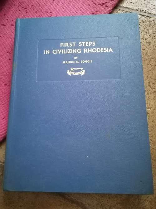 First Steps in Civilizing Rhodesia - Jeannie M. Boggie ( third edition 1962)