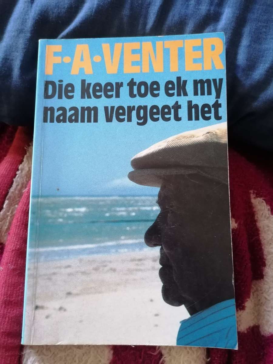 Die Keer Toe Ek My Naam Vergeet Het / F.A. Venter